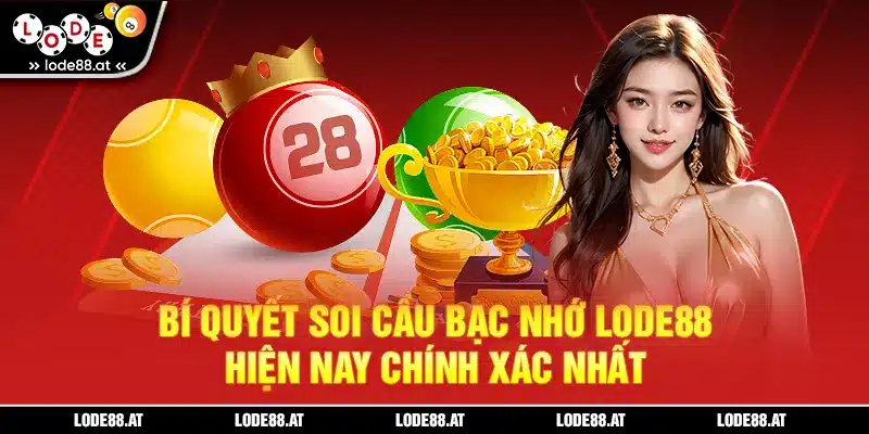 Bí quyết soi cầu bạc nhớ LODE88 hiện nay chính xác nhất