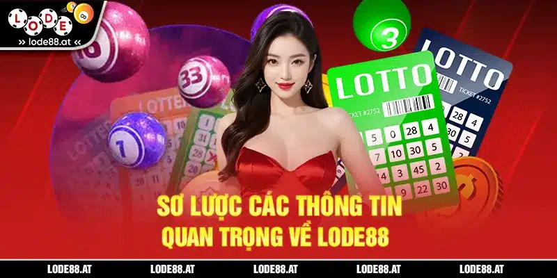 Sơ lược các thông tin quan trọng về Lode88